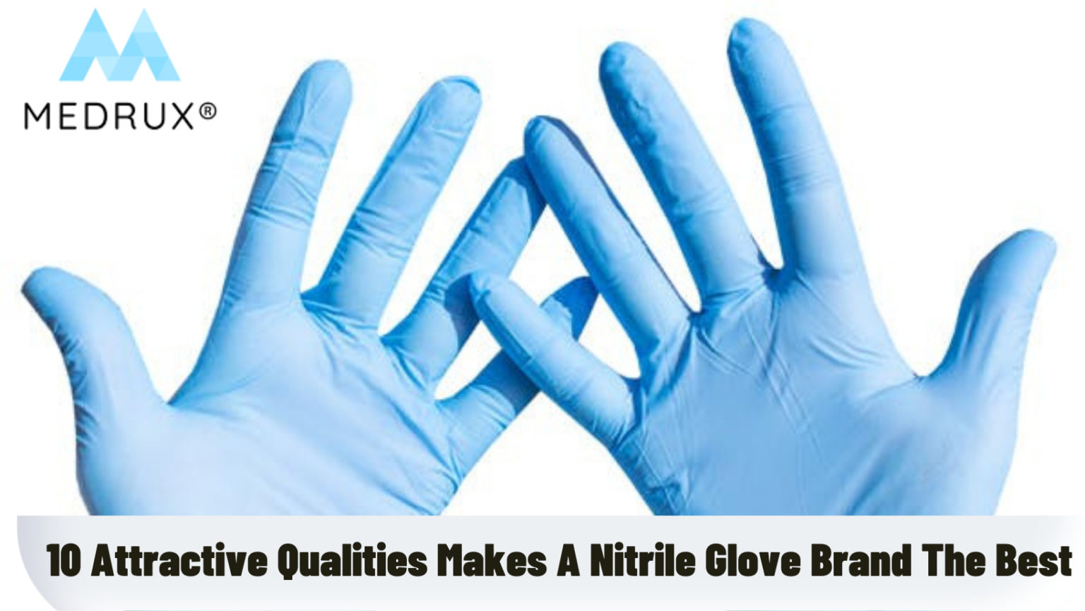 10 Attractive Qualities Makes A Nitrile Glove Brand The Best Medrux