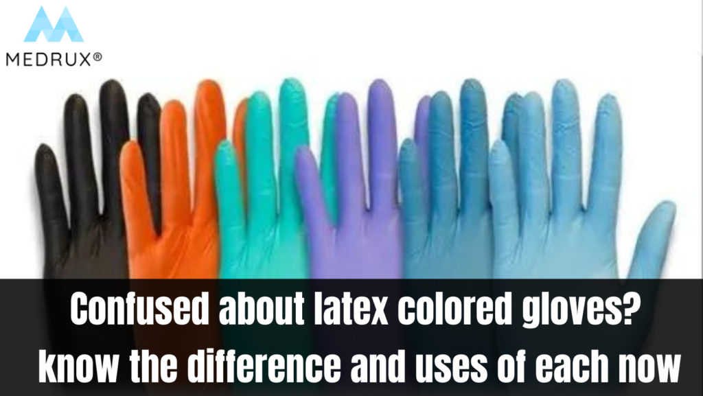 Confused About Latex Colored Gloves Know The Difference And Uses