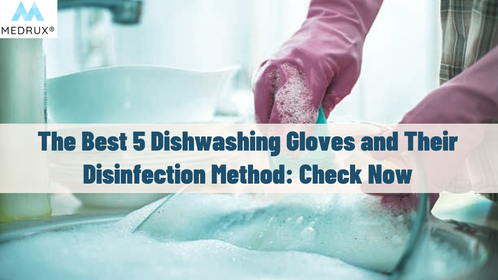 The Best 5 Dishwashing Gloves and Their Disinfection Method: Check